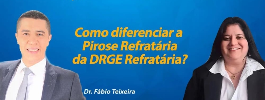 Como podemos diferenciar a Pirose Refratáriada da DRGE Refratária